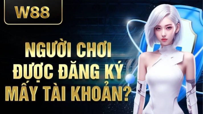 W88 42 Người chơi được đăng ký mấy tài khoản W88?