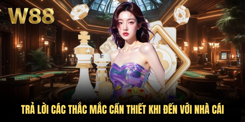W88 45 Trả lời các thắc mắc cần thiết khi đến với nhà cái