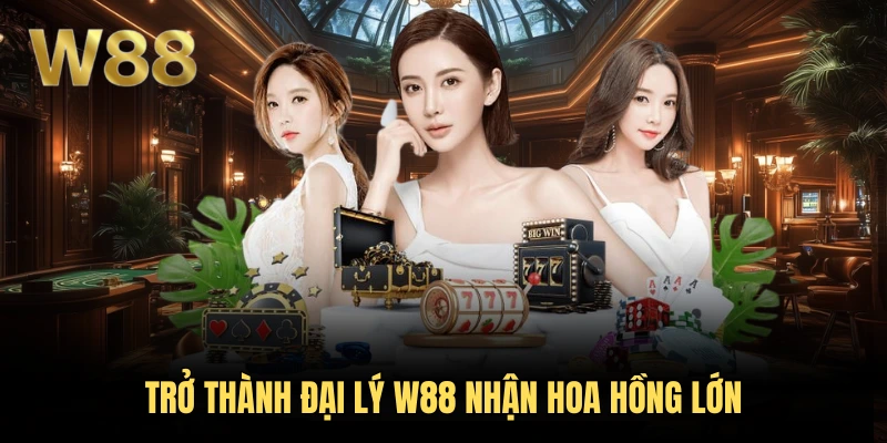 W88 46 Trở thành đại lý W88 nhận hoa hồng lớn